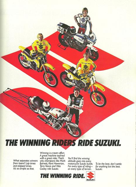 Yamaha brilliantly began its honoring of past champions a decade or so ago. After looking at this Suzuki advertisement from 1982, perhaps it’s time for Suzuki to follow Yamaha’s lead. The ad features Suzuki drag racing champion Terry Vance, motocross champs Mark Barnett and Kent Howerton and Superbike champ Wes Cooley. 