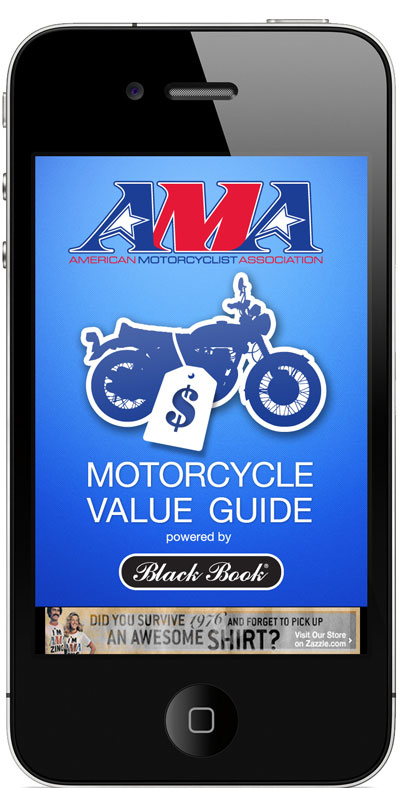 The AMA Motorcycle Value Guide powered by Black Book is an easy-to-use mobile phone app for iOS and Android devices that leverages the full power of the Black Book Motorcycle and Powersports Value Guide.
